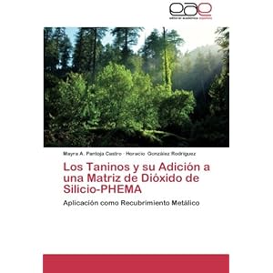 Los Taninos y su Adición a una Matriz de Dióxido de Silicio-PHEMA: Aplicación como Recubrimiento Metálico (Spanish Edition)