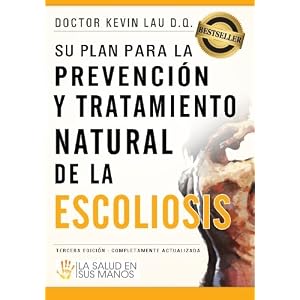 Su plan para la prevención y tratamiento natural de la escoliosis: La salud en sus manos (Spanish Edition)