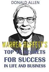 Warren Buffett's Top 15 Secrets For Success In Life And Business: Rationed Short Guide For Mature Minds That Seek Good Advice And Not To Be Lectured