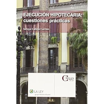 Ejecución hipotecaria: cuestiones prácticas (Claves La Ley) Ejecución hipotecaria: cuestiones prácticas (Claves La Ley)