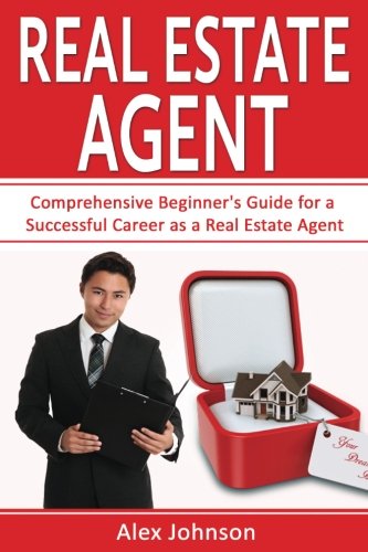 Real Estate Agent: Comprehensive Beginner's Guide for a Successful Career as a Real Estate Agent ( Generating Leads, Real Estate Agent Exam, Staging an Open House, Real Estate) ( Volume-1)