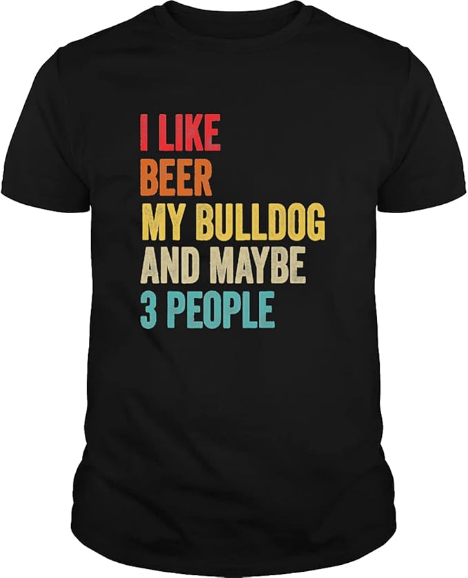I Like Beer My Bulldog & Maybe 3 People Dog Owner Lover Gift Premium TShirtBirthday Gift Woman