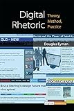 Digital Rhetoric: Theory, Method, Practice (Digital Humanities) Digital Rhetoric: Theory, Method, Practice (Digital Humanities)