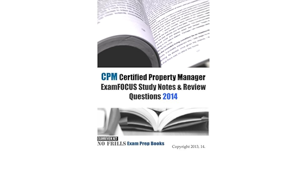 Cpm Certified Property Manager Examfocus Study Notes Review Questions 2014 Examreview 9781493550531 Amazon Com Books