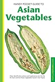 Handy Pocket Guide to Asian Vegetables: Clear Identification Photos and Explanatory Text for the 50 by Wendy Hutton