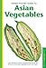 Handy Pocket Guide to Asian Vegetables: Clear Identification Photos and Explanatory Text for the 50 most Common Asian Vegetables found in the Tropics (Handy Pocket Guides)