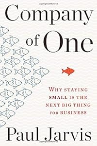Company of One: Why Staying Small Is the Next Big Thing for Business book cover