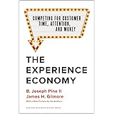 The Experience Economy, With a New Preface by the Authors: Competing for Customer Time, Attention, and Money