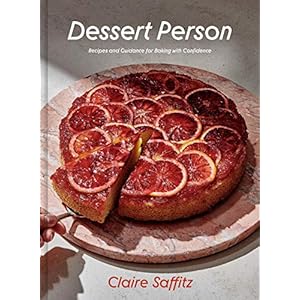 Dessert Person: Recipes and Guidance for Baking with Confidence: A Baking Book