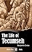 The Life of Tecumseh (Illustrated) by 