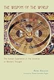 The Wisdom of the World: The Human Experience of the Universe in Western Thought
