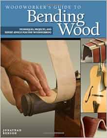 Woodworker's Guide to Bending Wood: Techniques, Projects ...