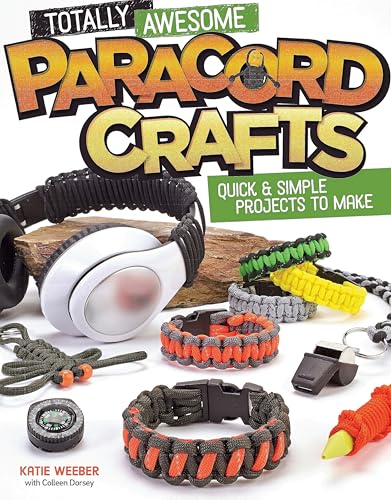 Totally Awesome Paracord Crafts: Quick & Simple Projects to Make (Design Originals) Step-by-Step Instructions for Parachute Cord Survival Bracelets, Lanyards, and More, with Tips and Tricks