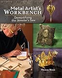 Metal Artist's Workbench: Demystifying the Jeweler's Saw by Thomas Mann, Tonia Davenport
