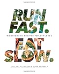 Run Fast. Eat Slow.: Nourishing Recip...