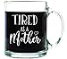 Shop4Ever Tired as a Mother Novelty Glass Coffee Mug Tea Cup Gift ~ Mother's Day ~ (13 oz, Clear)