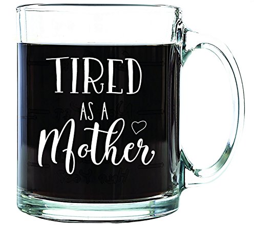 Shop4Ever Tired as a Mother Glass Coffee Mug Tea Cup ~ Funny Gift for New Expecting Mommy ~(13 oz, C - //medicalbooks.filipinodoctors.org