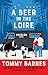 A Beer in the Loire: One Family's Quest to Brew British Beer in French Wine Country by Tommy Barnes