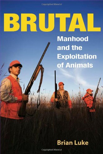 Brutal: Manhood and the Exploitation of Animals