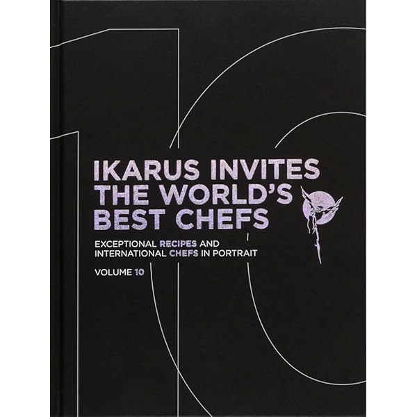 Ikarus Invites The World's Best Chefs: Exceptional Recipes and
