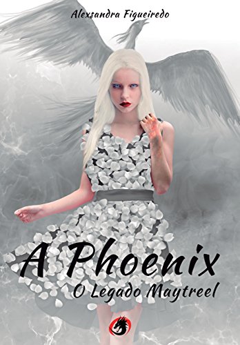 A Phoenix - O Legado Maytreel por [Figueiredo, Alexsandra]