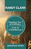 Healing Out of Intimacy / Acts of Obedience by Randy Clark