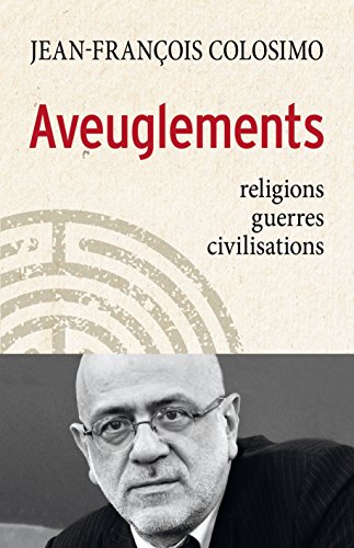Aveuglements: religions, guerres, civilisations