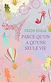 Parce qu'on a qu'une seule vie (French Edition) by Frida Esala