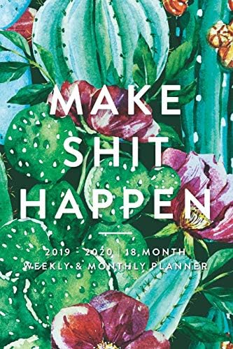 Make Shit Happen, 2019 - 2020 | 18 Month Weekly & Monthly Planner: January 2019 - June 2020 (2019 2020 18-Month Daily Weekly Monthly Planner, Organizer, Agenda and Calendar) Paperback – October 4, 2018