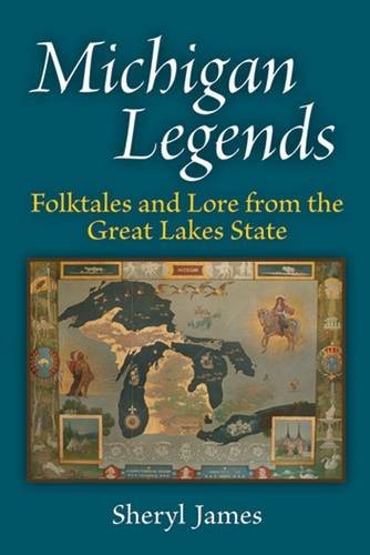 Michigan Legends: Folktales and Lore from the Great Lakes State by Sheryl James