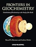 Frontiers in Geochemistry - Contribution ofGeochemistry to the Study of the Earth