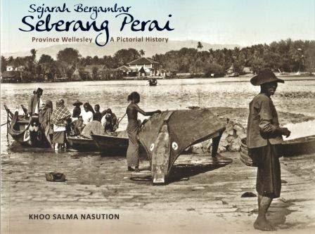 Seberang Perai Sejarah Bergambar Province Wellesley A Pictorial History Khoo Salma Nasution Kata Pengatar Amazon Com Books