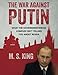 The War Against Putin: What the Government-Media Complex Isn't Telling You About Russia