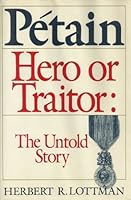 Petain, hero or traitor: The untold story 0688037569 Book Cover