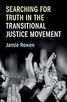 Searching for Truth in the Transitional Justice Movement Searching for Truth in the Transitional Justice Movement