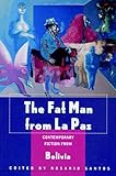 The Fat Man from La Paz: Contemporary Fiction from Bolivia by Rosario Santos, Javier Sanjines