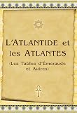 L'Atlantide et les Atlantes: Les Tables d'Émeraude et Autres (French Edition) by 