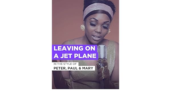 Watch Leaving On A Jet Plane In The Style Of Peter Paul Mary