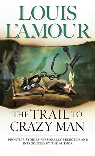 The Trail to Crazy Man: L'Amour's Original Version