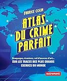 Atlas du crime parfait. Sur les traces des escrocs les plus talentueux du monde ! (French Edition) by