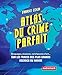 Atlas du crime parfait. Sur les traces des escrocs les plus talentueux du monde ! (French Edition) by