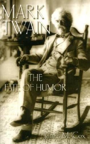 Mark Twain: The Fate of Humor (Mark Twain and His Circle) by James Cox