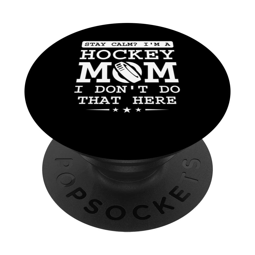 stay calm? i'm a hockey mom I don't do that here hockey mom PopSockets Swappable PopGrip