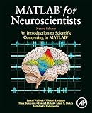 MATLAB for Neuroscientists: An Introduction to Scientific Computing in MATLAB MATLAB for Neuroscientists: An Introduction to Scientific Computing in MATLAB