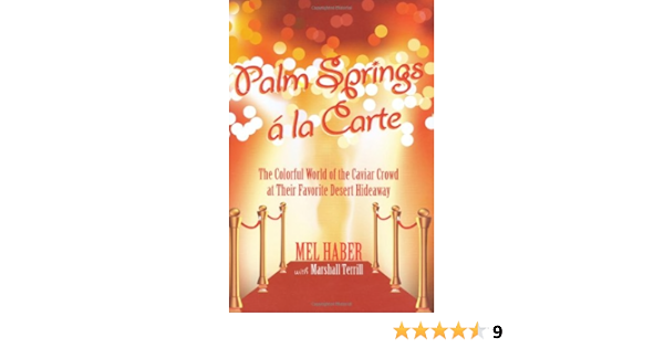 Palm Springs A La Carte The Colorful World Of The Caviar Crowd At Their Favorite Desert Hideaway Haber Mel 9781569803530 Amazon Com Books