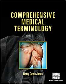 Prehensive Medical Terminology Jones Betty Davis 9781285869544 Books