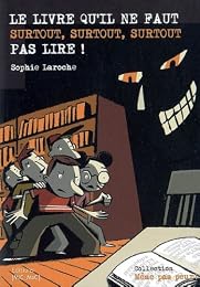 Le  livre qu'il ne faut surtout, surtout, surtout pas lire !