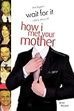 Wait For It: The Legen-dary Story of How I Met Your Mother