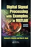 Digital Signal Processing with Examples in MATLAB® (Electrical Engineering & Applied Signal Processing Series) by Samuel D. Stearns, Donald R. Hush