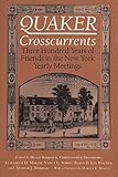 Quaker Crosscurrents: Three Hundred Years of Friends in the New York Yearly Meetings (New York State by 